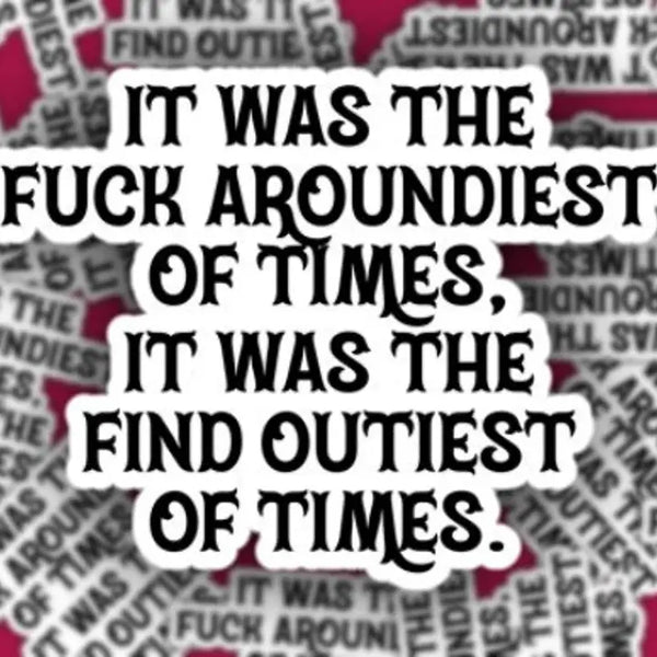 Fuck Around Find Out-iest Times Sticker