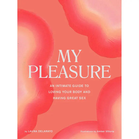 My Pleasure- An Intimate Guide to Loving Your Body and Having Great Sex