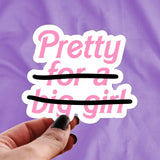 Pretty -For a Big Girl-- Body Positive Sticker