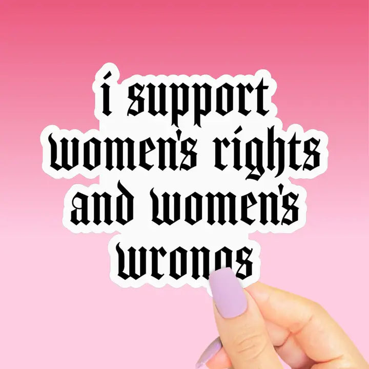 Support Womens Rights and Wrongs Sticker